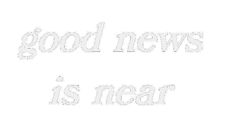good news is near